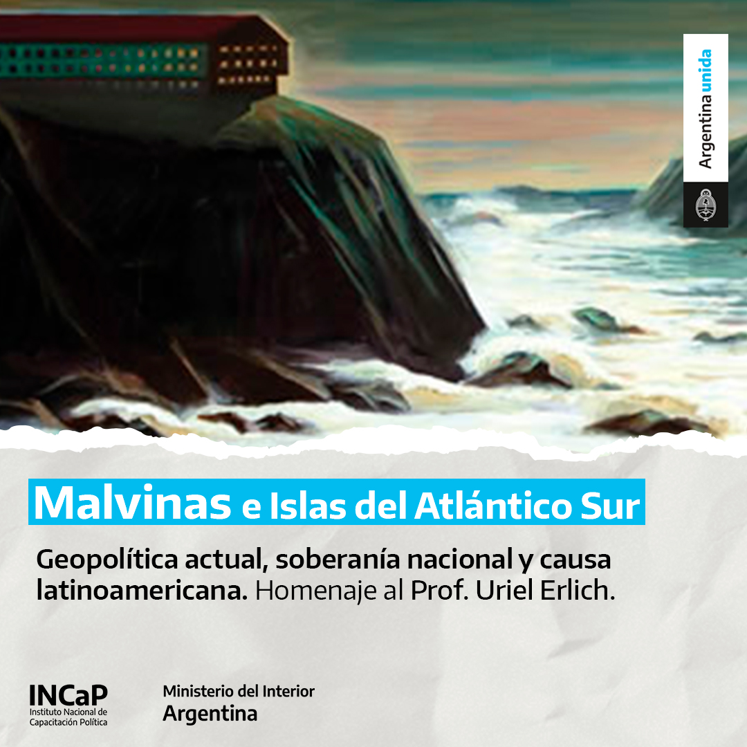 Malvinas e Islas del Atlántico Sur: geopolítica actual, soberanía nacional y causa latinoamericana. En homenaje al Prof. Uriel Erlich. (AGOSTO 2021)